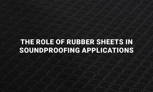 Rubber Sheets in Soundproofing Applications