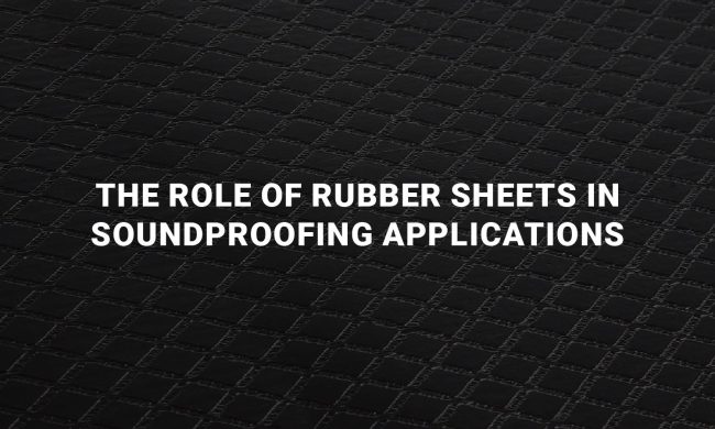 Rubber Sheets in Soundproofing Applications