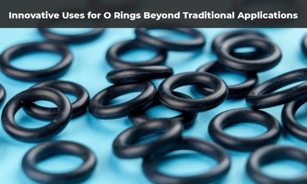 How Are O Rings Used in Unconventional Industries?