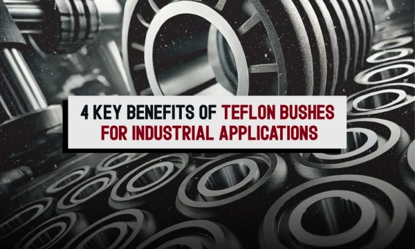 Benefits of Teflon Bushes