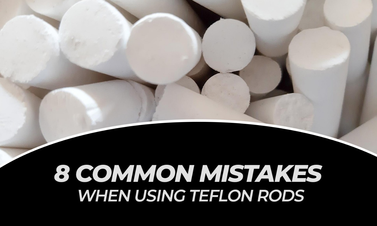 Mistakes When Using Teflon Rods